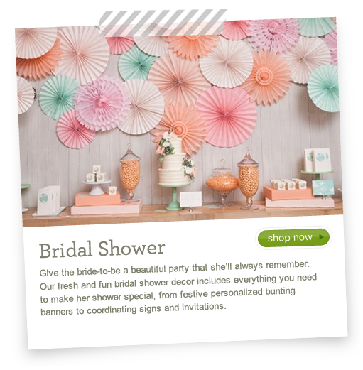Bridal Shower - Give the bride-to-be a beautiful party that she'll always remember.  Our fresh and fun bridal shower decor includes everything you need to make her shower special from personalized bunting banners to coordinating signs and invitations.